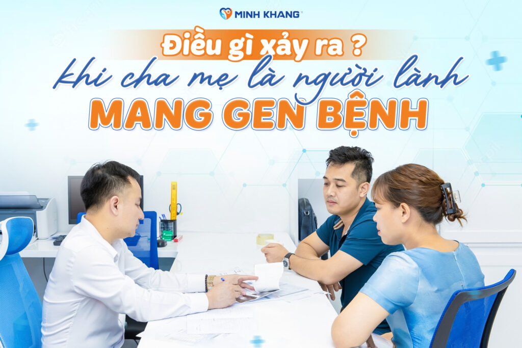 Điều gì xảy ra khi cha mẹ là người lành mang gen bệnh?