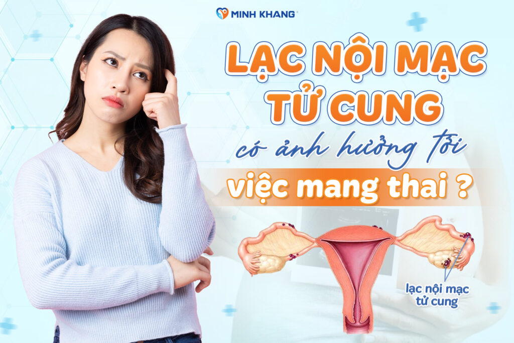 LẠC NỘI MẠC TỬ CUNG CÓ THAI ĐƯỢC KHÔNG?