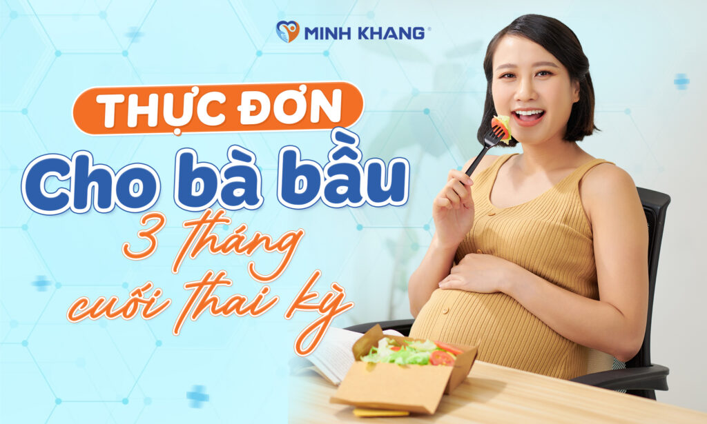 Thực đơn cho bà bầu 3 tháng cuối thai kỳ đủ dinh dưỡng cho mẹ và bé
