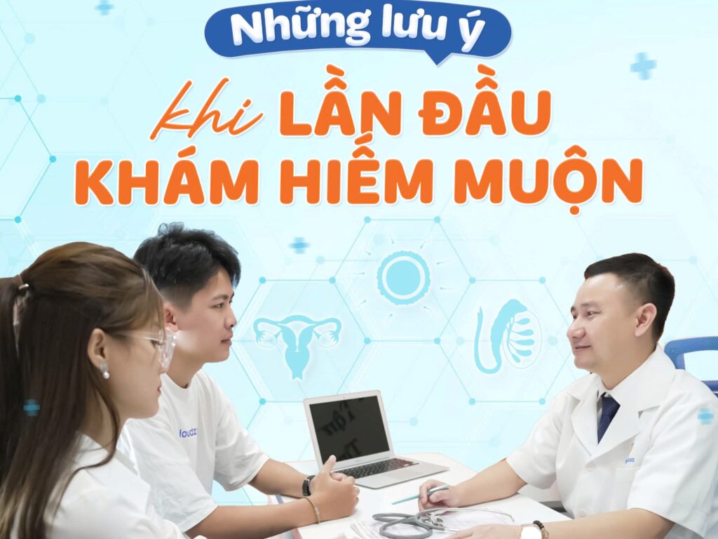 Cần chuẩn bị những gì khi lần đầu khám hiếm muộn?