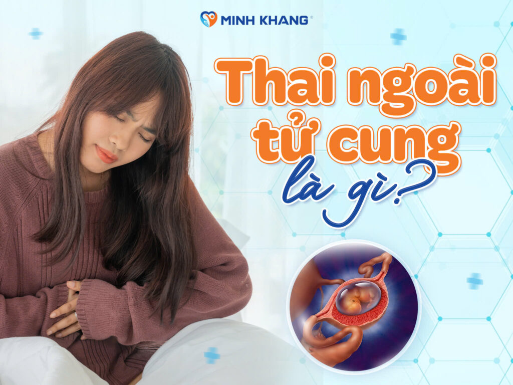 MANG THAI NGOÀI TỬ CUNG: Nguyên nhân và triệu chứng thường gặp