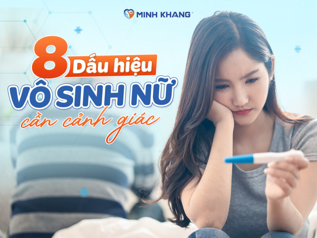 8 triệu chứng vô sinh ở phụ nữ và con gái dễ nhận biết sớm