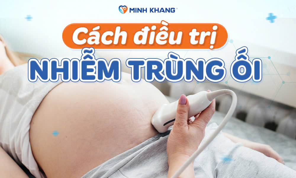 Cách điều trị nhiễm trùng ối hiệu quả: Mẹ bầu cần lưu ý gì?