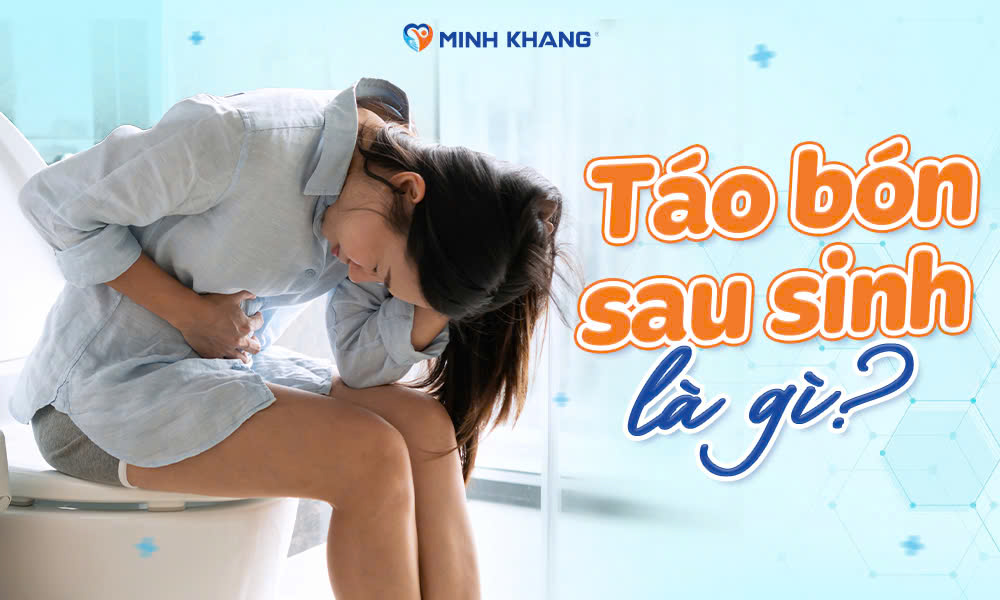 Táo bón sau sinh: Nguyên nhân tại sao và cách phòng ngừa hiệu quả