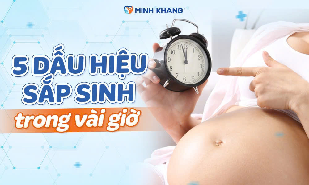 Nhận biết những dấu hiệu sắp sinh trong vài giờ