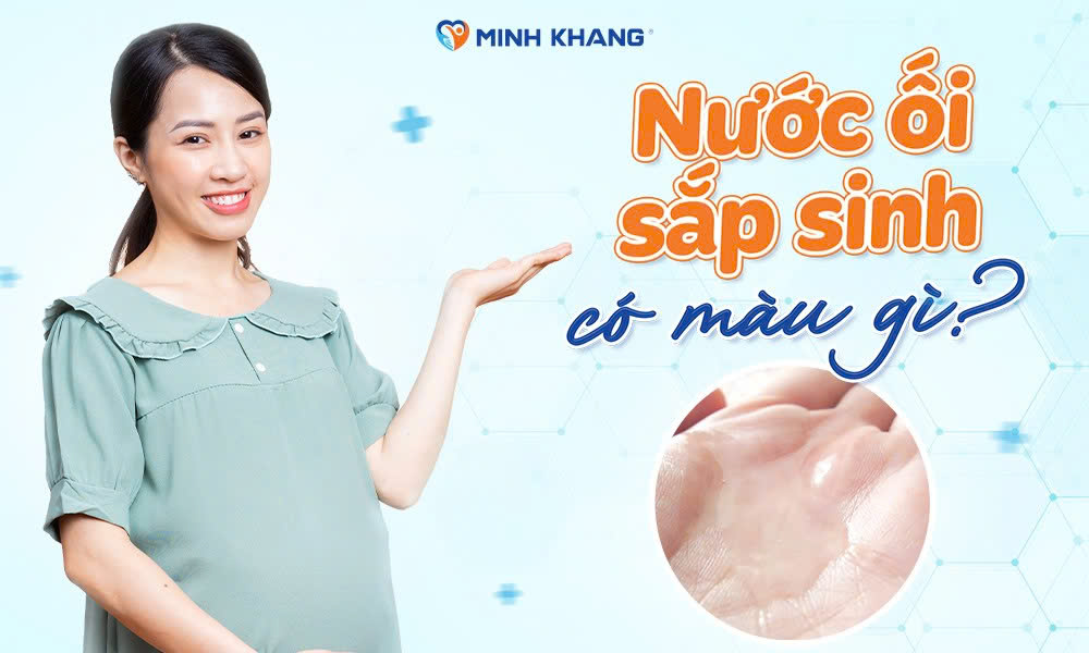 Nước ối sắp sinh có màu gì? Màu nào là nguy hiểm?