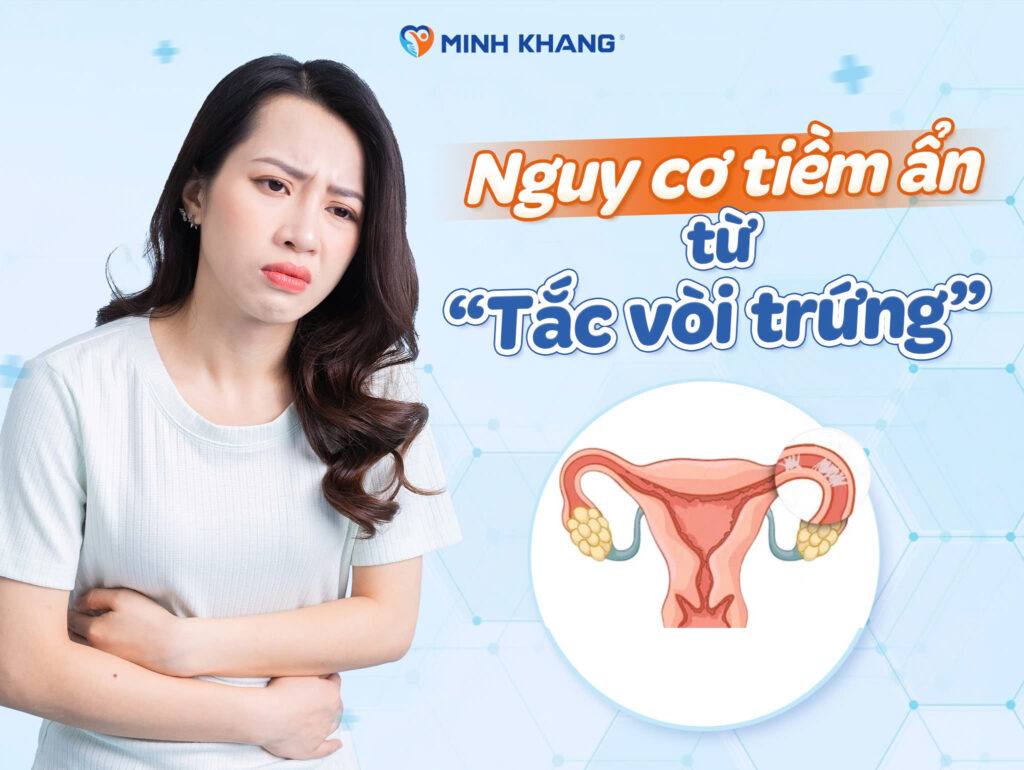 NGUY HIỂM TIỀM ẨN TỪ “TẮC VÒI TRỨNG”