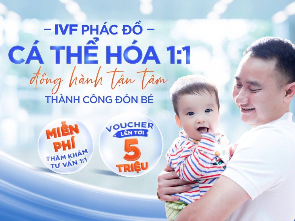 IVF PHÁC ĐỒ CÁ NHÂN HOÁ 1:1 – ĐỒNG HÀNH TẬN TÂM, THÀNH CÔNG ĐÓN BÉ