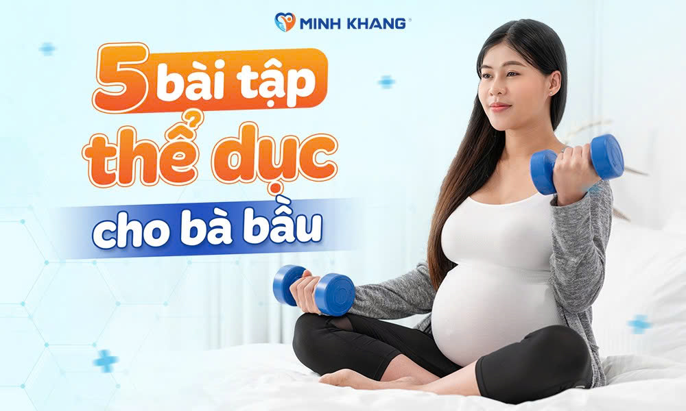 5 bài tập thể dục cho bà bầu: Đơn giản, nhẹ nhàng, an toàn