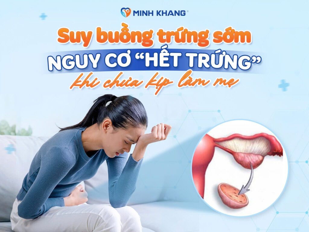 SUY BUỒNG TRỨNG SỚM – NGUY CƠ “HẾT TRỨNG” KHI CHƯA KỊP LÀM MẸ