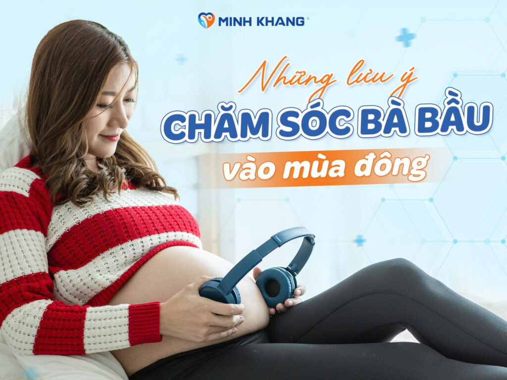 NHỮNG LƯU Ý KHI CHĂM SÓC BÀ BẦU VÀO MÙA LẠNH