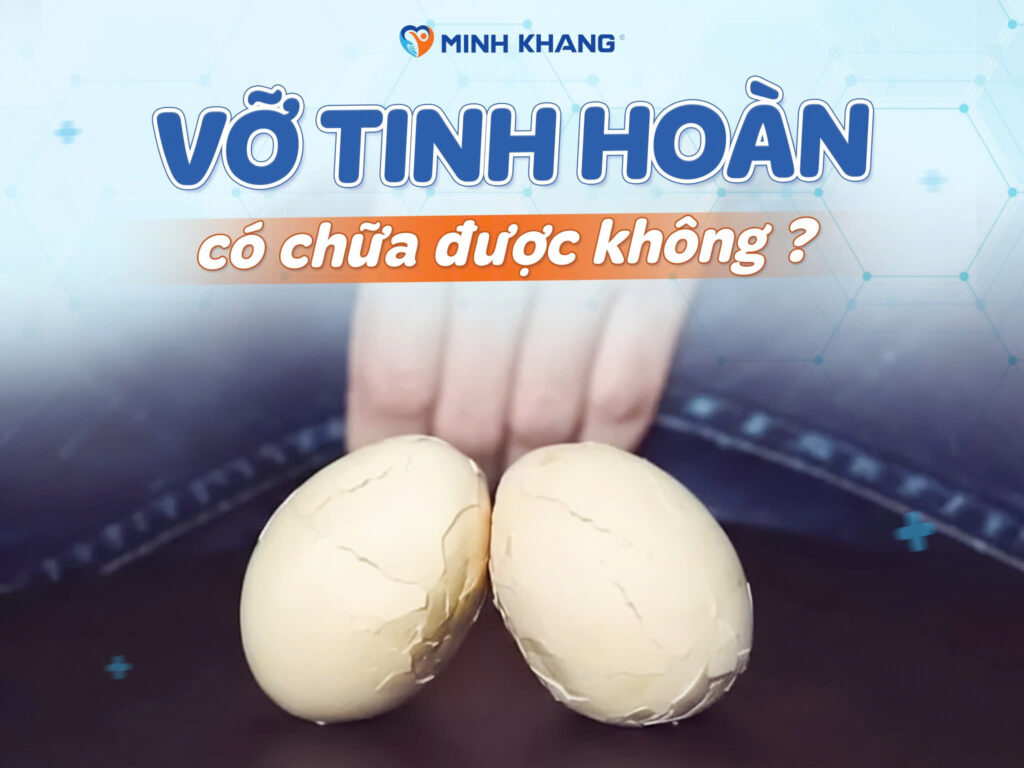Vỡ tinh hoàn có chữa được không?