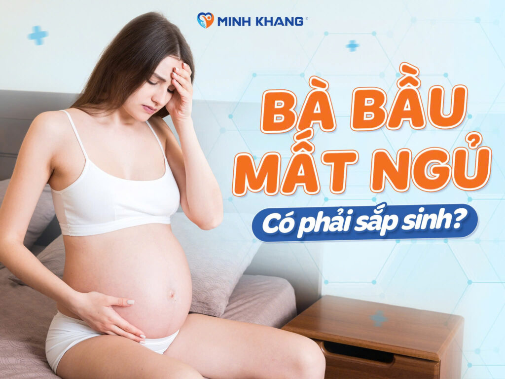 BÀ BẦU MẤT NGỦ CÓ PHẢI SẮP SINH KHÔNG?