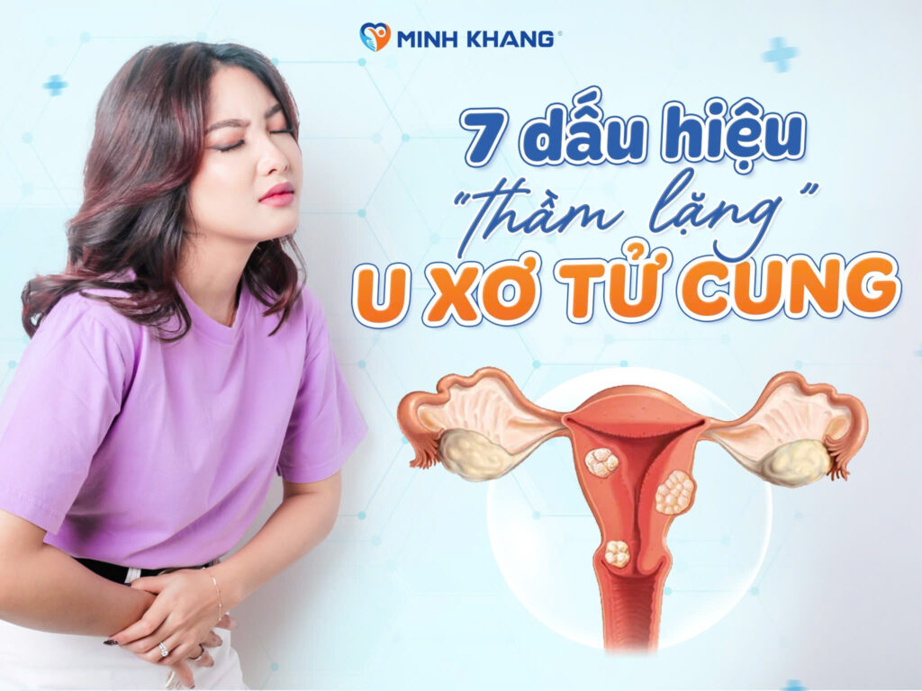 7 DẤU HIỆU “THẦM LẶNG” CHO BIẾT BẠN CÓ THỂ BỊ U XƠ TỬ CUNG